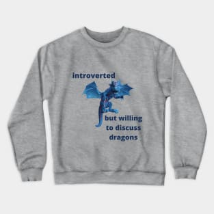 Introverted but willing to discuss dragons Crewneck Sweatshirt